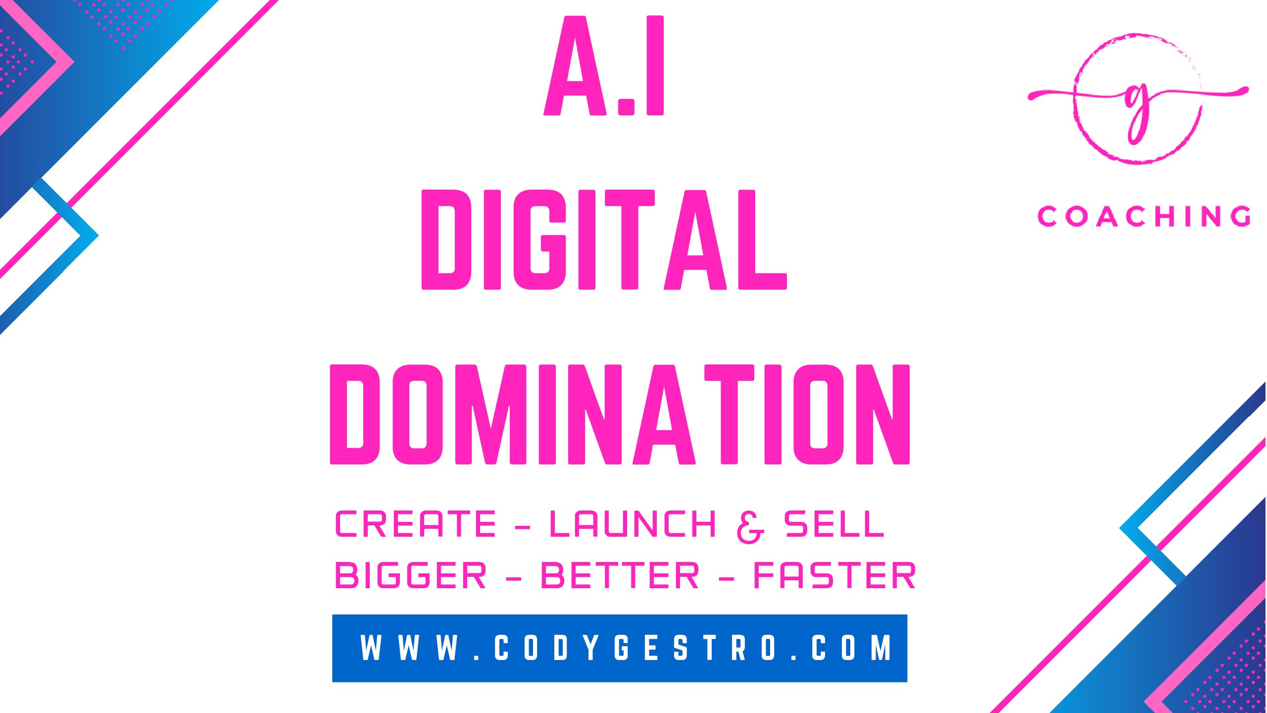 A.I Digital Domination: Create, Launch, Sell – Bigger – Better – Faster